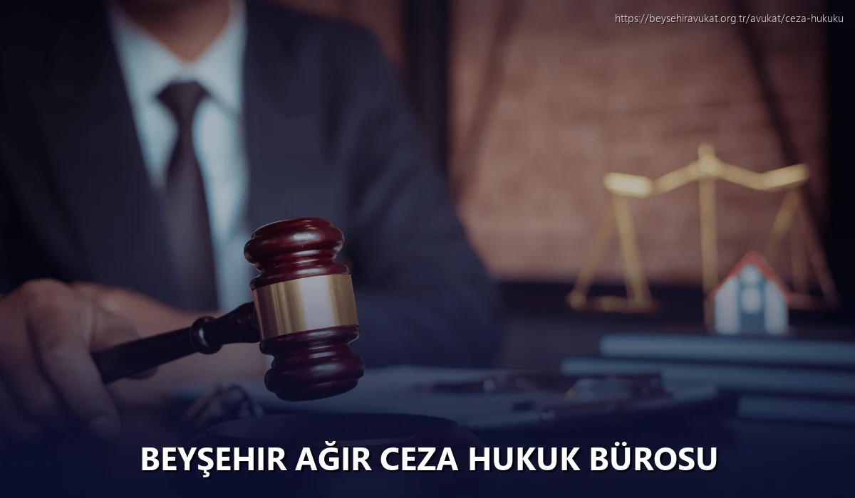 Beyşehir Ağır Ceza Hukuk Bürosu